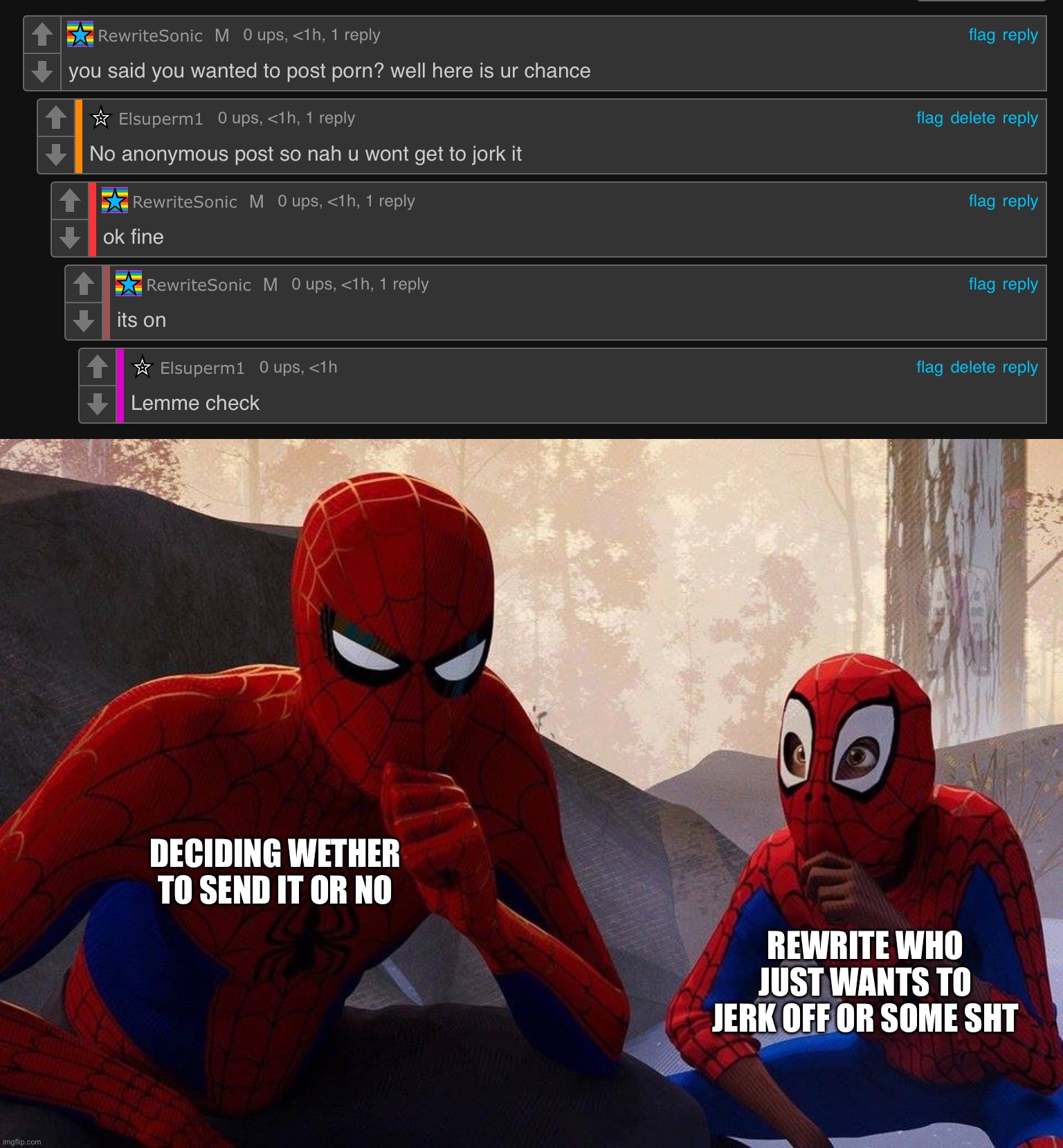 Context, was threatening him into sending rewrite corn if the doesn shut up but now he wants it, what shall i do | REWRITE WHO JUST WANTS TO JERK OFF OR SOME SHT; DECIDING WETHER TO SEND IT OR NO | image tagged in peter parker vs miles morales | made w/ Imgflip meme maker