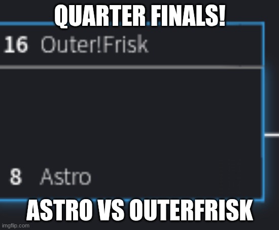everyone just gonna vote ot frisk. vote to save | QUARTER FINALS! ASTRO VS OUTERFRISK | made w/ Imgflip meme maker