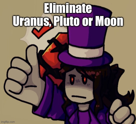 Mach | Eliminate Uranus, Pluto or Moon | image tagged in mach | made w/ Imgflip meme maker
