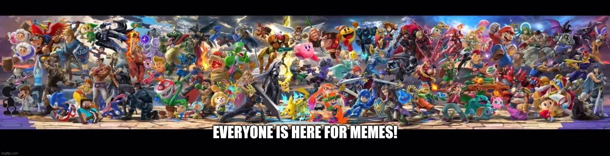 Everyone Is Here! | EVERYONE IS HERE FOR MEMES! | image tagged in ssbu everyone is here banner | made w/ Imgflip meme maker