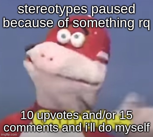 gobbles | stereotypes paused because of something rq; 10 upvotes and/or 15 comments and i'll do myself | image tagged in gobbles | made w/ Imgflip meme maker