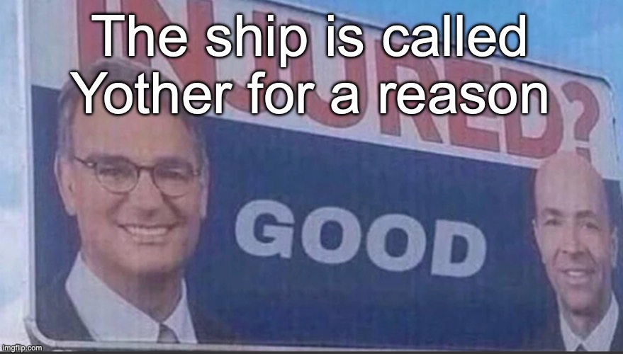 @Lum | The ship is called Yother for a reason | image tagged in injured good announcement | made w/ Imgflip meme maker