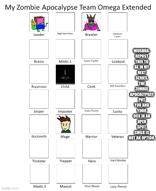 please don't just add a ton of OCS to the point that its nearly full already, four additions at most please. | WOSHUA-
REPOST THIS TO BE IN MY NEXT SERIES, THE ZOMBIE APOCOLYPSE!! PUT YOU AND YOUR OCS IN AN OPEN SPOT. CHILD IS NOT AN OPTION. Lazy Person | image tagged in what,who are you,why are you reading this,who do you think you are | made w/ Imgflip meme maker