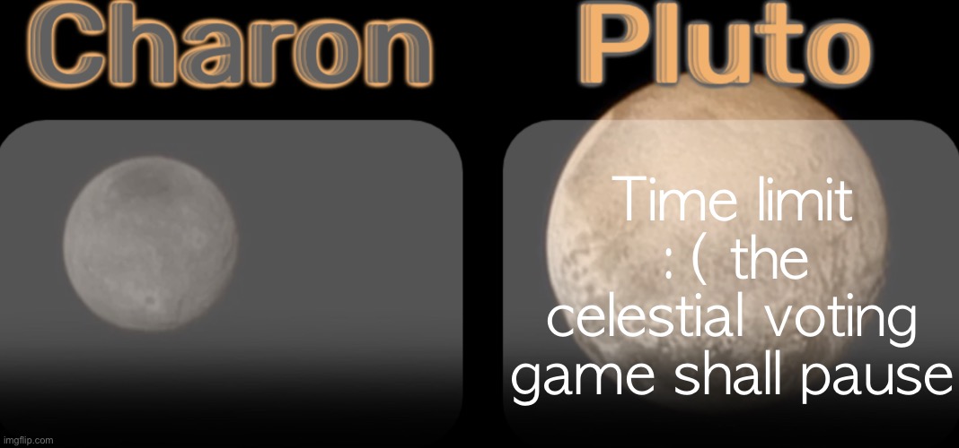 Stardust and Geta shared template | Time limit :( the celestial voting game shall pause | image tagged in stardust and geta shared template | made w/ Imgflip meme maker