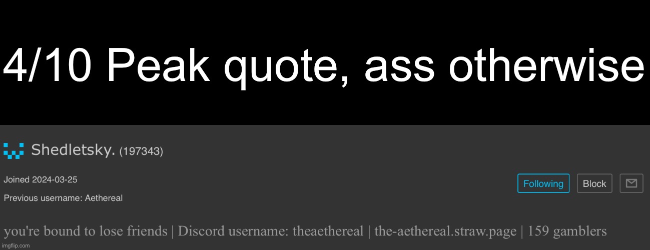 4/10 Peak quote, ass otherwise | image tagged in msmg | made w/ Imgflip meme maker