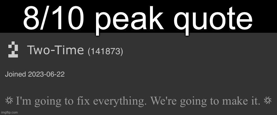 8/10 peak quote | image tagged in msmg | made w/ Imgflip meme maker