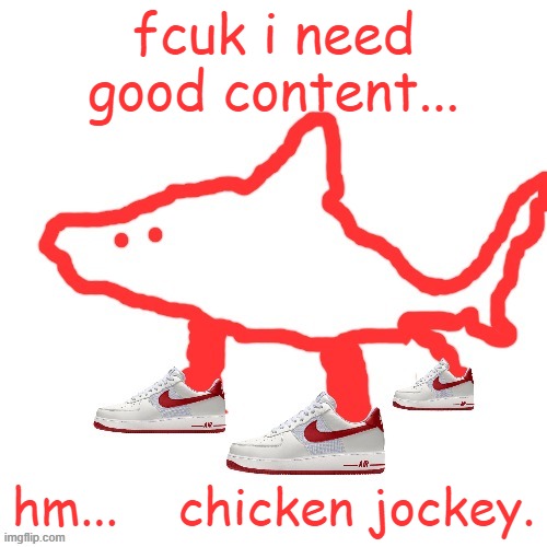 TRALALERO TRALALA | fcuk i need good content... hm...    chicken jockey. | image tagged in tralalero tralala | made w/ Imgflip meme maker