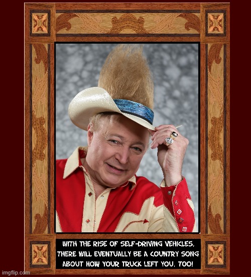 I was drunk the day my Ma got outta prison & I went to pick her up in the rain | image tagged in vince vance,cowboys,tall hair dude,memes,self-driving cars,country songs | made w/ Imgflip meme maker