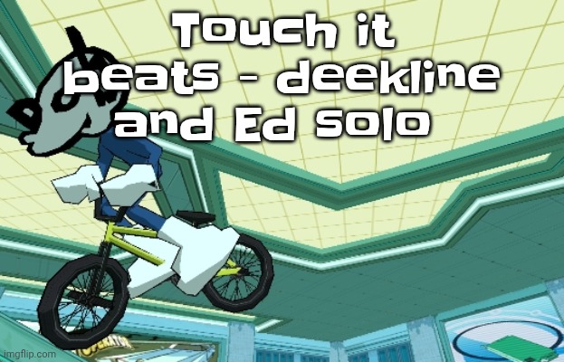 Cyberfunk | Touch it beats - deekline and Ed solo | image tagged in cyberfunk | made w/ Imgflip meme maker