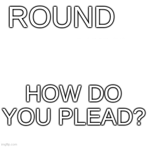 how do you plead? Blank Meme Template