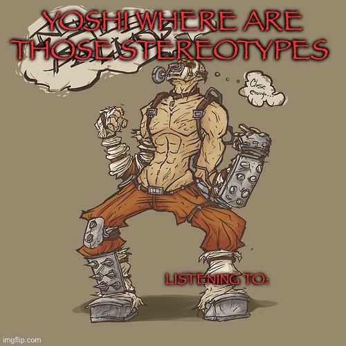 Krieg yrllibg | YOSHI WHERE ARE THOSE STEREOTYPES | image tagged in krieg yrllibg | made w/ Imgflip meme maker
