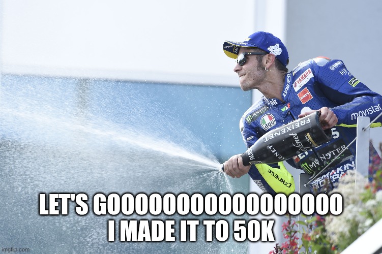 LET'S GOOOOOOOOOOOOOOOOO I MADE IT TO 50K | made w/ Imgflip meme maker