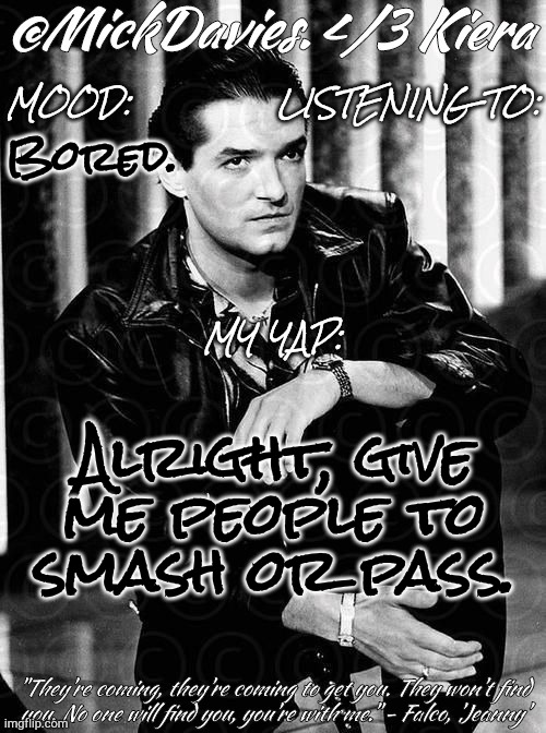 Please Be Reasonable About This | Bored. Alright, give
me people to
smash or pass. | image tagged in mickdavies falco,please,be like bill,why can't you just be normal,smash,pass | made w/ Imgflip meme maker