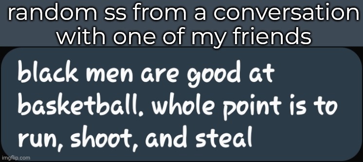 Lmao | random ss from a conversation with one of my friends | made w/ Imgflip meme maker