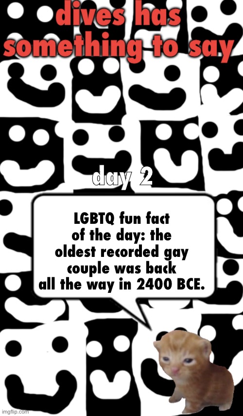 part 2 ig (Ada: The Greeks know a little bit more about being gay than you, kid. They invented it.) | LGBTQ fun fact of the day: the oldest recorded gay couple was back all the way in 2400 BCE. day 2 | image tagged in dives temp v1 | made w/ Imgflip meme maker