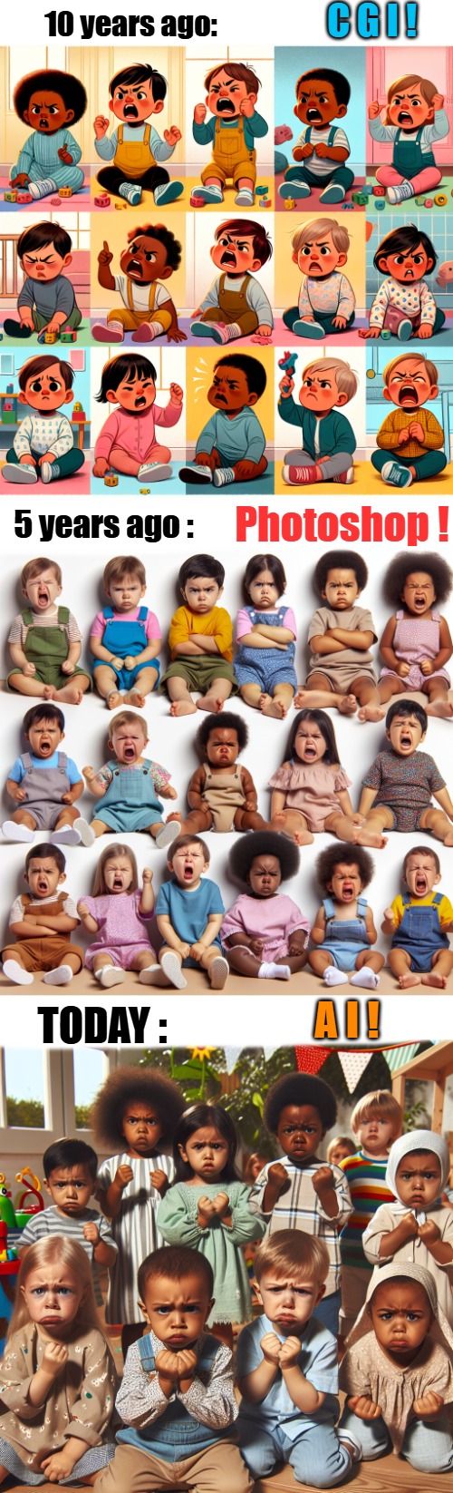 C G I ! 10 years ago:; Photoshop ! 5 years ago :; A I ! TODAY : | made w/ Imgflip meme maker
