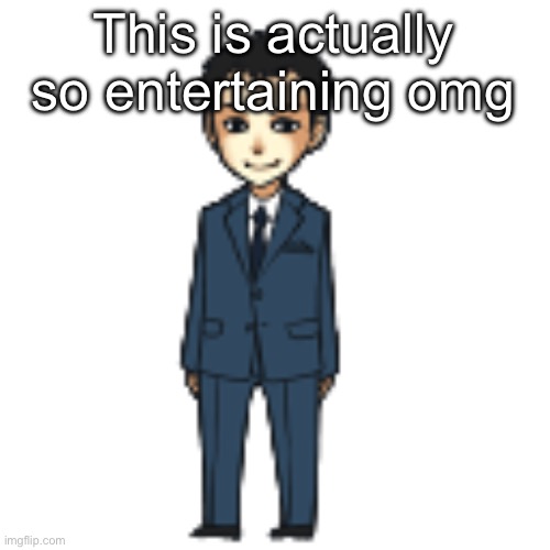 Moriarty but a shimeji | This is actually so entertaining omg | image tagged in moriarty but a shimeji | made w/ Imgflip meme maker