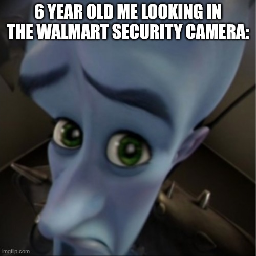 The FitnessGram™ Pacer Test is a multistage aerobic capacity test that progressively gets more difficult as it continues. The- | 6 YEAR OLD ME LOOKING IN THE WALMART SECURITY CAMERA: | image tagged in megamind peeking,funny,relatable,walmart,toddler | made w/ Imgflip meme maker