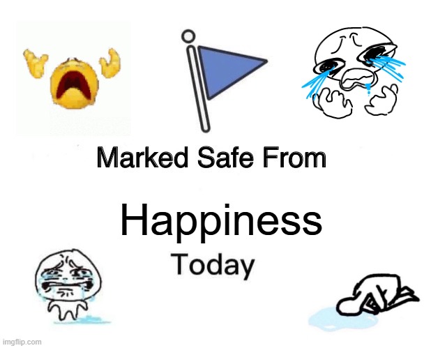 Marked Safe From | Happiness | image tagged in memes,marked safe from | made w/ Imgflip meme maker