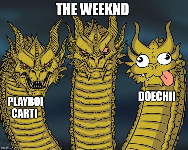 Three-headed Dragon | THE WEEKND; DOECHII; PLAYBOI CARTI | image tagged in three-headed dragon | made w/ Imgflip meme maker