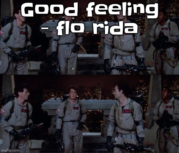 Good feeling by pretty lights remix real | Good feeling - flo rida | image tagged in bro | made w/ Imgflip meme maker