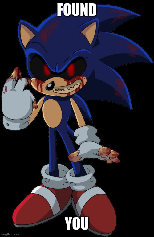 Sonic.EXE FOUND YOU | FOUND YOU | image tagged in sonic exe found you | made w/ Imgflip meme maker