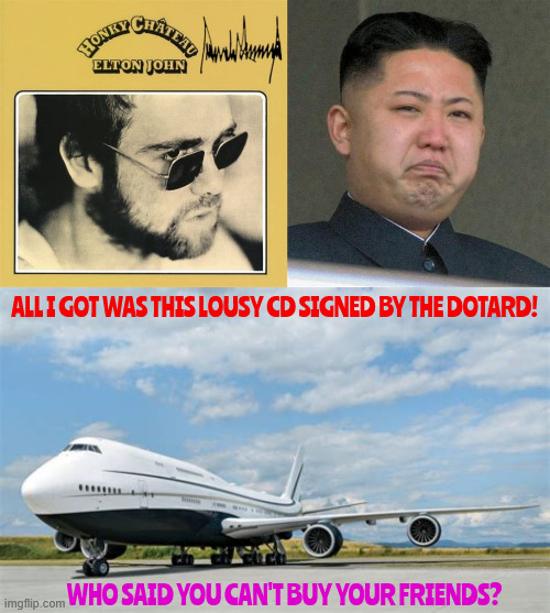 True love | ALL I GOT WAS THIS LOUSY CD SIGNED BY THE DOTARD! WHO SAID YOU CAN'T BUY YOUR FRIENDS? | image tagged in true love,dotard,elton john cd,i would rather had a basketball signed by a real winner,i'm gonna sell some nukes to qatar | made w/ Imgflip meme maker