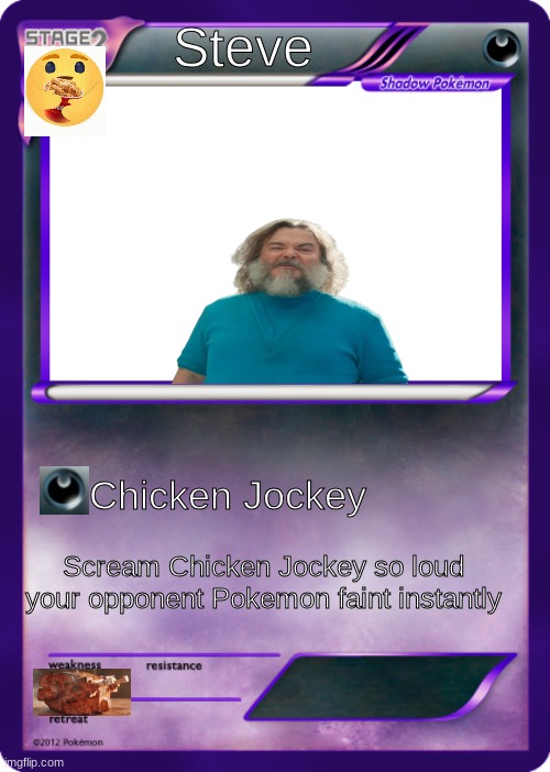 Pokemon card | Steve; Chicken Jockey; Scream Chicken Jockey so loud your opponent Pokemon faint instantly | image tagged in blank pokemon card,steve | made w/ Imgflip meme maker