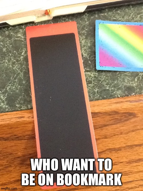 WHO WANT TO BE ON BOOKMARK | made w/ Imgflip meme maker