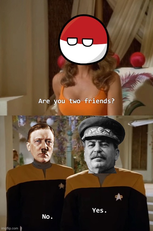 Invasion of Poland described in a meme | image tagged in are you two friends,ww2,invasion,adolf hitler,joseph stalin | made w/ Imgflip meme maker