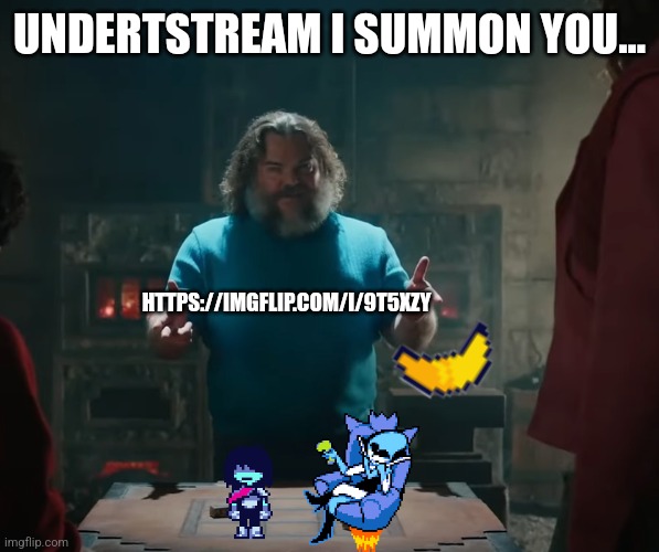 https://imgflip.com/i/9t5xzy | UNDERTSTREAM I SUMMON YOU... HTTPS://IMGFLIP.COM/I/9T5XZY | image tagged in kris,get,the,banana | made w/ Imgflip meme maker
