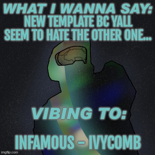 Changewing Mustard Beef Yapping temp | NEW TEMPLATE BC YALL SEEM TO HATE THE OTHER ONE... INFAMOUS - IVYCOMB | image tagged in changewing mustard beef yapping temp | made w/ Imgflip meme maker