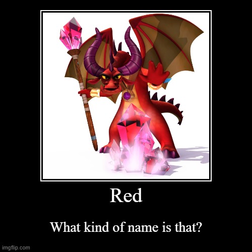 The most forgotten spyro villain | Red | What kind of name is that? | image tagged in funny,demotivationals,spyro,spyro a hero's tail,activision | made w/ Imgflip demotivational maker