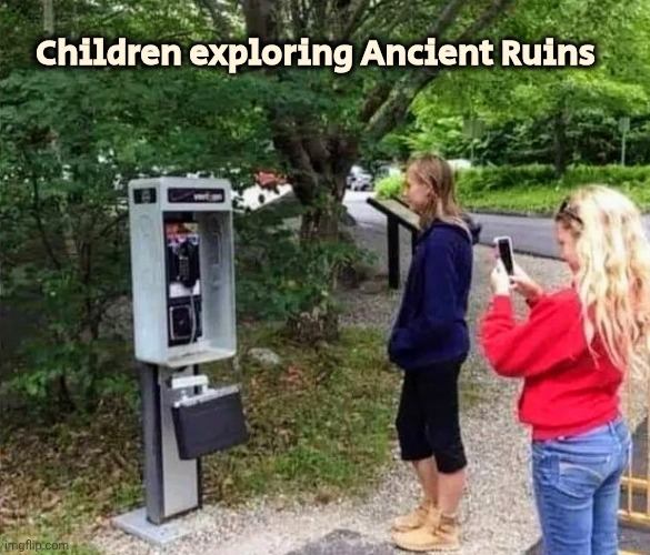 Ancient Treasure , decades old | Children exploring Ancient Ruins | image tagged in back in my day,payphone,got a quarter,time travel,well yes but actually no,when you see it | made w/ Imgflip meme maker
