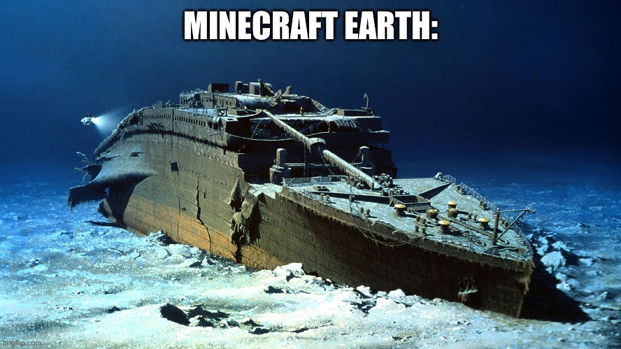 Titanic on the ocean floor | MINECRAFT EARTH: | image tagged in titanic on the ocean floor | made w/ Imgflip meme maker