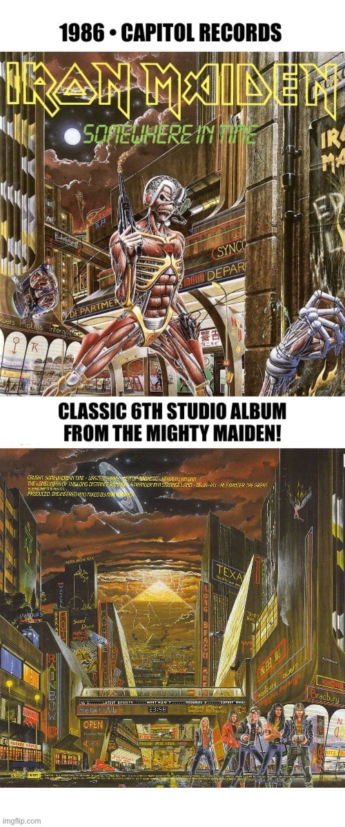 Featuring one of the greatest Metal album covers ever… | image tagged in heavy metal,iron maiden,somewhere in time,eddie,futuristic | made w/ Imgflip meme maker