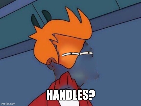 Invisible Futurama Fry Eyes | HANDLES? | image tagged in invisible futurama fry eyes | made w/ Imgflip meme maker
