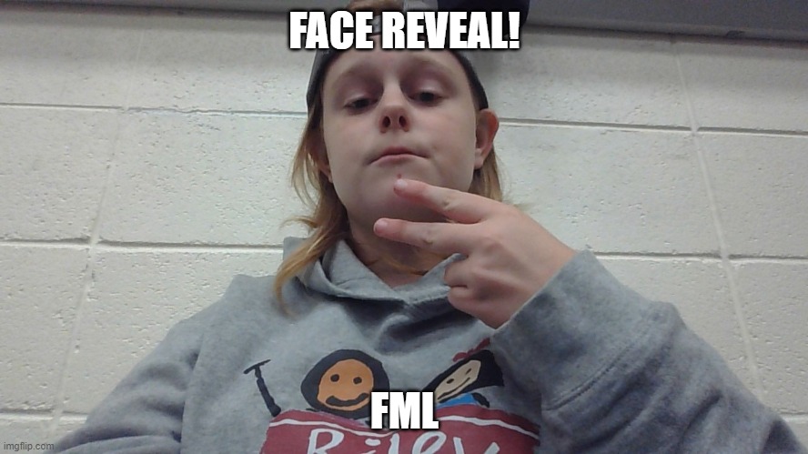 IWearHatsBackwards | FACE REVEAL! FML | image tagged in iwearhatsbackwards | made w/ Imgflip meme maker