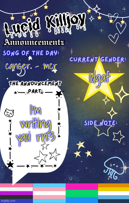 :3 | cancer - mcr; idgaf; I'm writing yaoi rn:3 | image tagged in lucid's announcement temp | made w/ Imgflip meme maker
