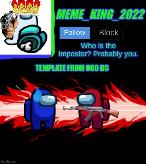 not my temp | TEMPLATE FROM 900 BC | image tagged in meme_king_2022 announcement template v2 | made w/ Imgflip meme maker