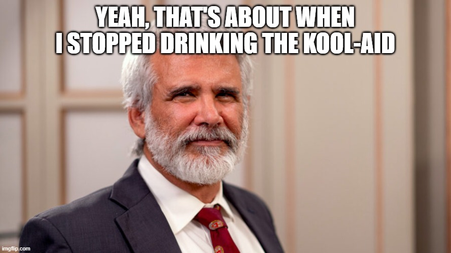 Dr Robert Malone | YEAH, THAT'S ABOUT WHEN I STOPPED DRINKING THE KOOL-AID | image tagged in dr robert malone | made w/ Imgflip meme maker
