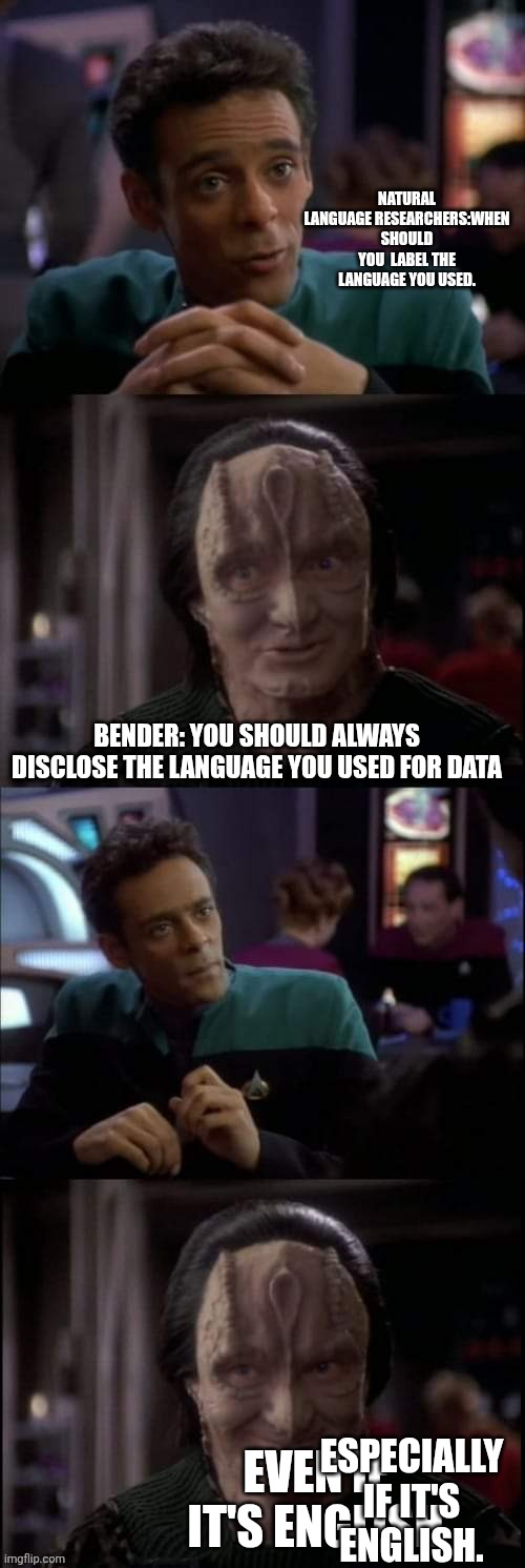 Even the Lies | NATURAL LANGUAGE RESEARCHERS:WHEN SHOULD YOU  LABEL THE LANGUAGE YOU USED. BENDER: YOU SHOULD ALWAYS DISCLOSE THE LANGUAGE YOU USED FOR DATA; EVEN IF IT'S ENGLISH; ESPECIALLY IF IT'S ENGLISH. | image tagged in even the lies | made w/ Imgflip meme maker