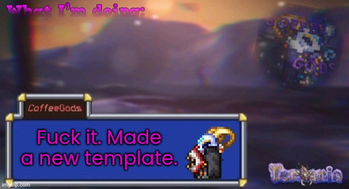 Coffee's silly ourple template | Fuck it. Made a new template. | image tagged in coffee's silly ourple template | made w/ Imgflip meme maker