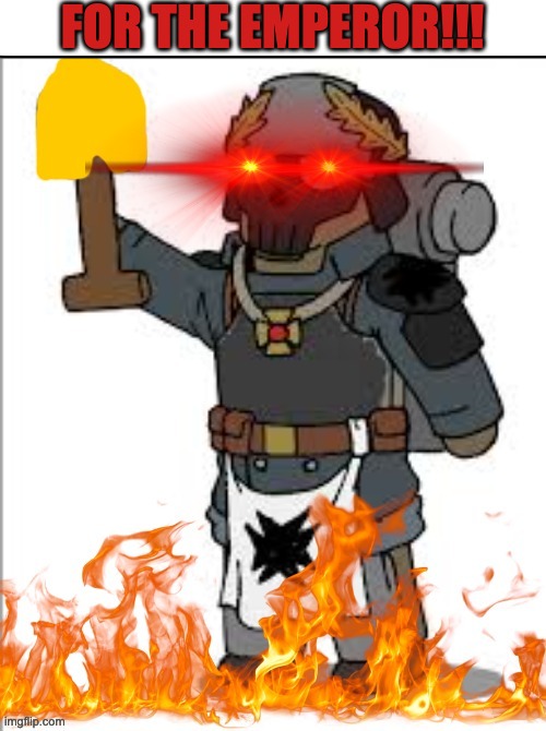 FOR THE EMPEROR!!! | made w/ Imgflip meme maker
