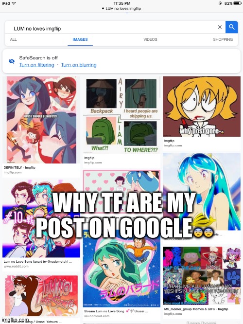 WHY TF ARE MY POST ON GOOGLE😨😨 | made w/ Imgflip meme maker