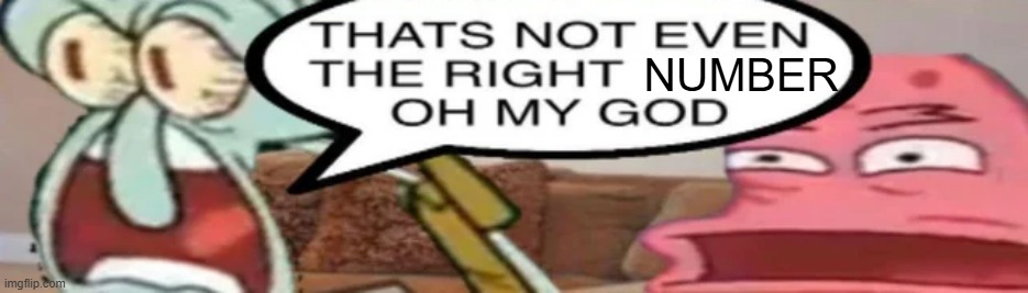 NUMBER | made w/ Imgflip meme maker