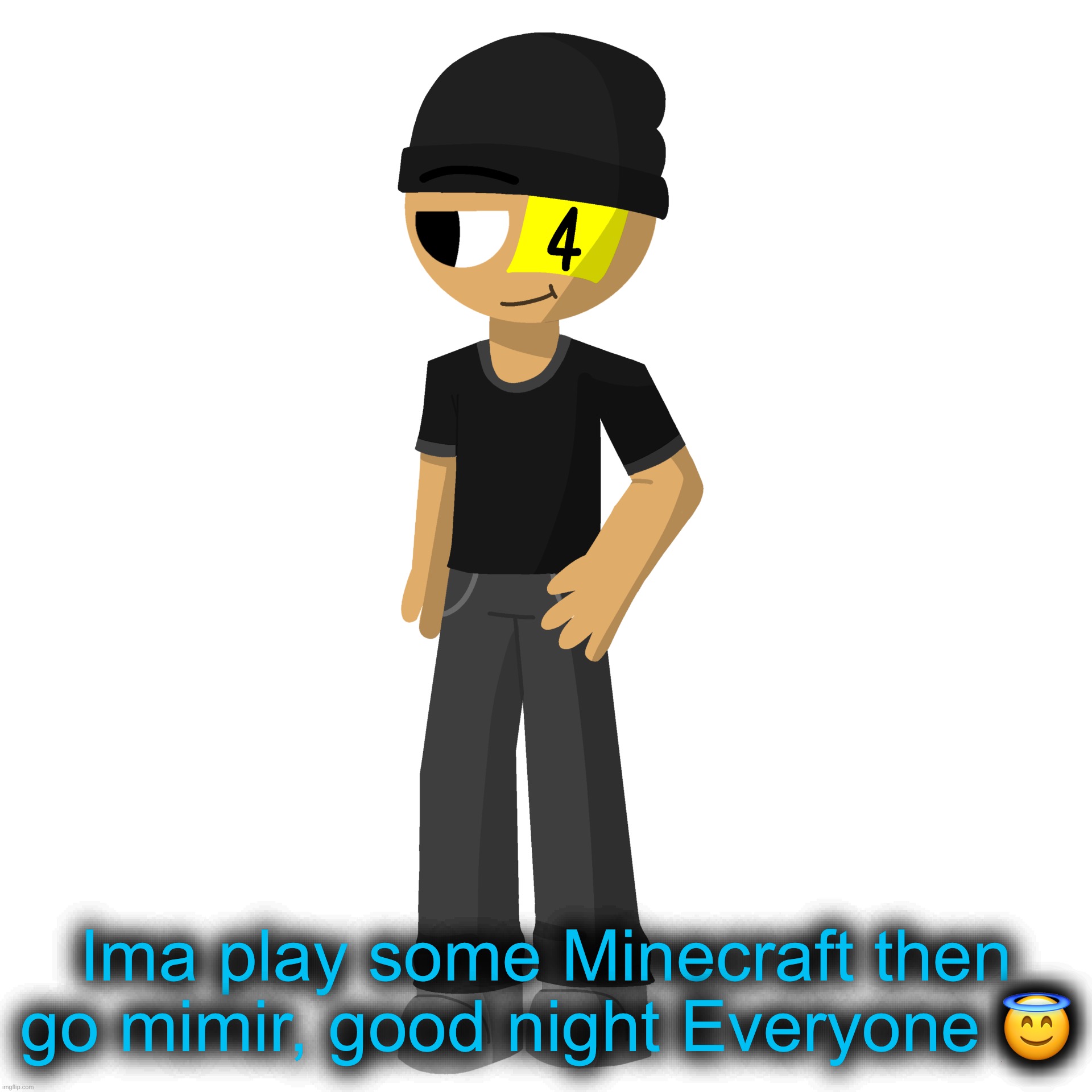 Issac es una perra | Ima play some Minecraft then go mimir, good night Everyone 😇 | image tagged in issac es una perra | made w/ Imgflip meme maker