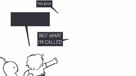 NOT WHAT I'M CALLED Blank Meme Template