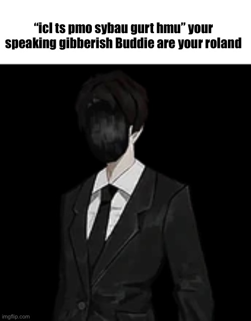 Black Silence | “icl ts pmo sybau gurt hmu” your speaking gibberish Buddie are your roland | image tagged in black silence | made w/ Imgflip meme maker