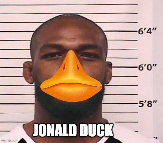 Jon jones mugshot | JONALD DUCK | image tagged in jon jones mugshot | made w/ Imgflip meme maker